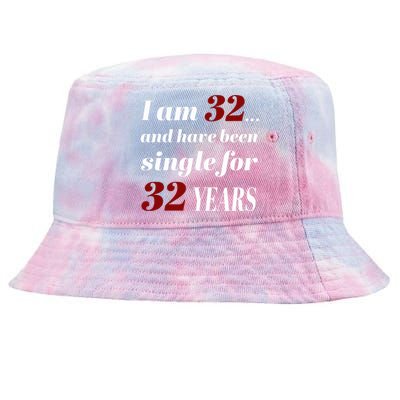 I Am 32 And Have Been Single For 32 Years Tie-Dyed Bucket Hat