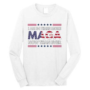 I Am 34 Times More Maga Now Than Ever Trump Supporters Long Sleeve Shirt