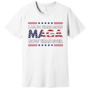 I Am 34 Times More Maga Now Than Ever Trump Supporters Premium T-Shirt