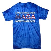 I Am 34 Times More Maga Now Than Ever Support Trump Tie-Dye T-Shirt