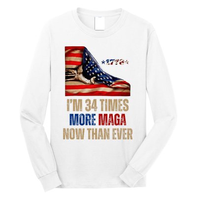 I Am 34 Times More Maga Now Than Ever 1776 Felon Trump Long Sleeve Shirt