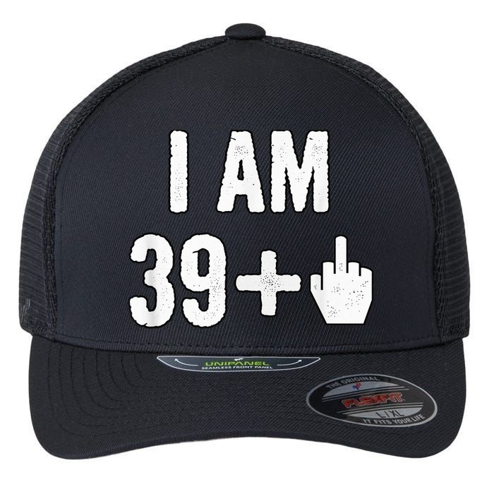 I Am 39 Plus 1 Middle Finger Flexfit Unipanel Trucker Cap