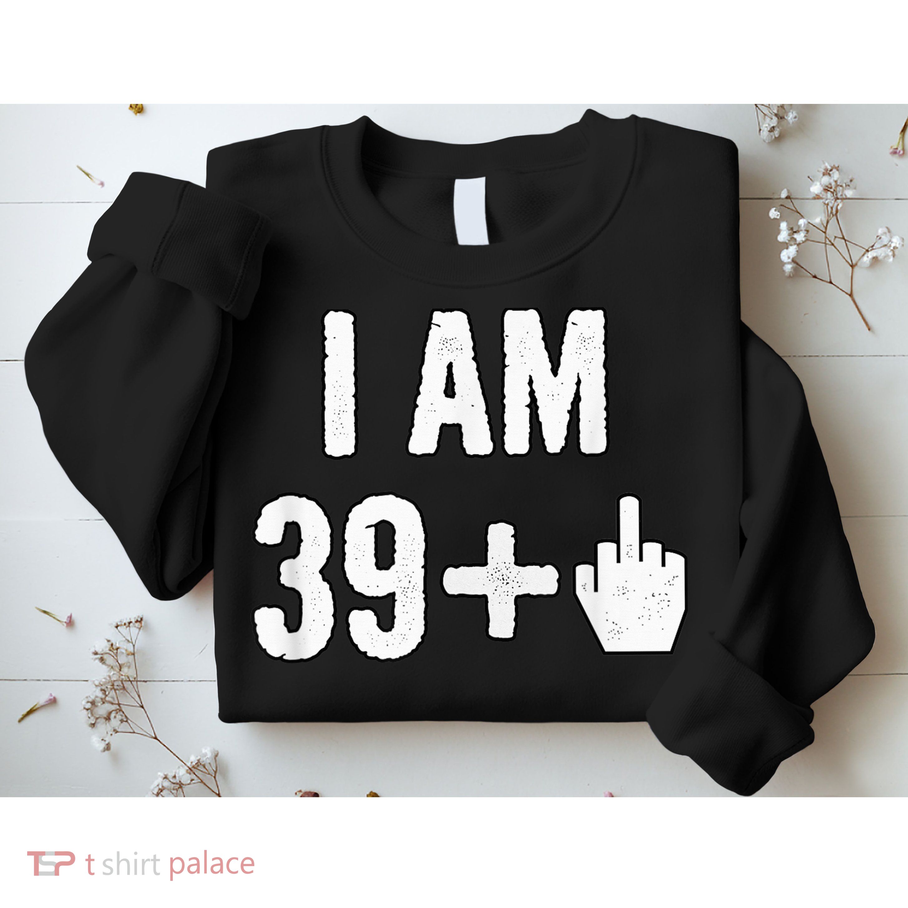 I Am 39 Plus 1 Middle Finger Sweatshirt