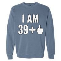 I Am 39 Plus 1 Middle Finger Garment-Dyed Sweatshirt