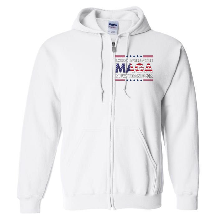 I Am 34 Times More Maga Now Than Ever Trump Supporters Full Zip Hoodie