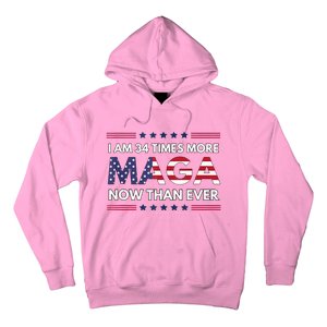 I Am 34 Times More Maga Now Than Ever Trump Supporters Hoodie