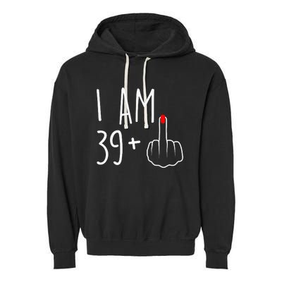 I Am 39 Plus 1 Middle Finger For A 40th Birthday Garment-Dyed Fleece Hoodie