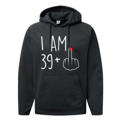 I Am 39 Plus 1 Middle Finger For A 40th Birthday Performance Fleece Hoodie