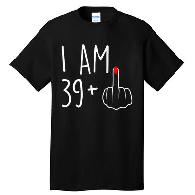 I Am 39 Plus 1 Middle Finger For A 40th Birthday Tall T-Shirt