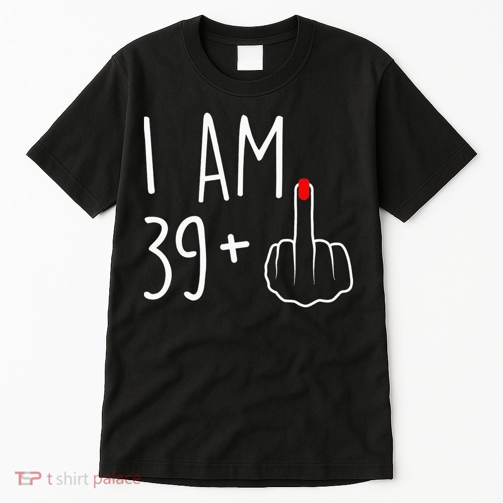 I Am 39 Plus 1 Middle Finger For A 40th Birthday Tall T-Shirt