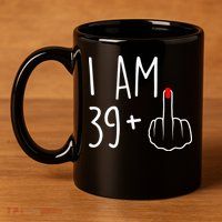 I Am 39 Plus 1 Middle Finger For A 40th Birthday 11oz C Handle Ceramic Mug