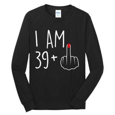 I Am 39 Plus 1 Middle Finger For A 40th Birthday Tall Long Sleeve T-Shirt