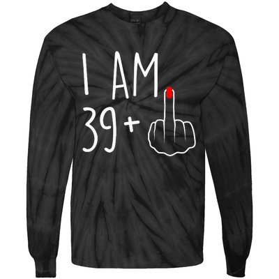 I Am 39 Plus 1 Middle Finger For A 40th Birthday Tie-Dye Long Sleeve Shirt