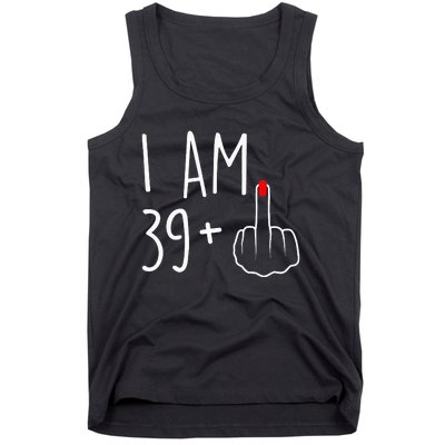 I Am 39 Plus 1 Middle Finger For A 40th Birthday Tank Top