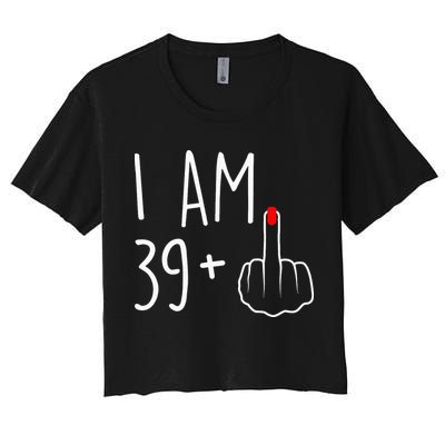 I Am 39 Plus 1 Middle Finger For A 40th Birthday Crop Top