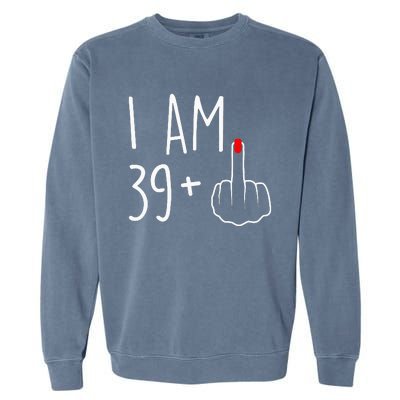 I Am 39 Plus 1 Middle Finger For A 40th Birthday Garment-Dyed Sweatshirt