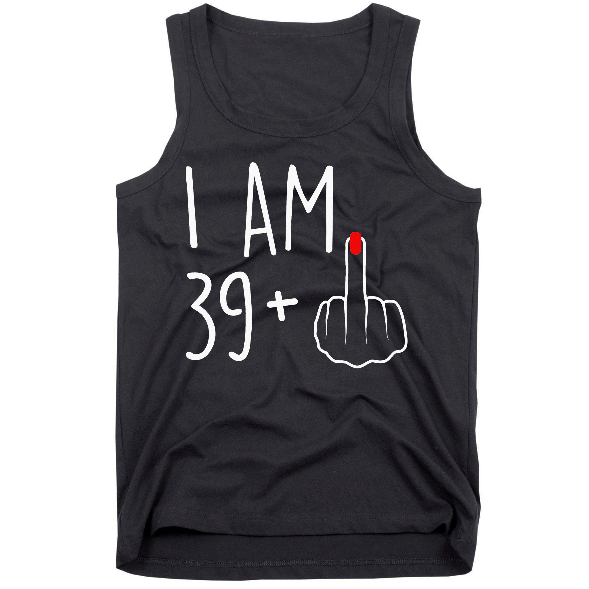 I Am 39 Plus 1 Middle Finger For A 40th Birthday Tank Top