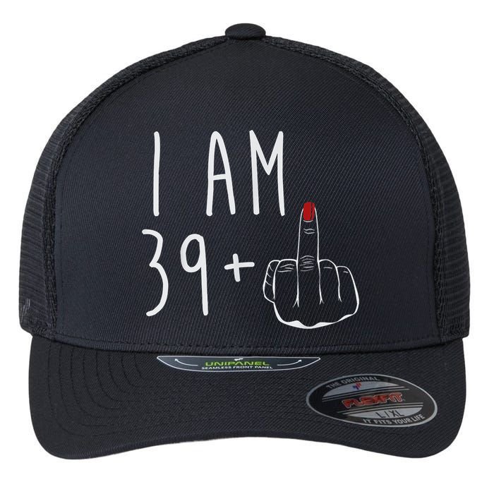 I Am 39 Plus 1 Middle Finger For A 40th Birthday For Wo Flexfit Unipanel Trucker Cap