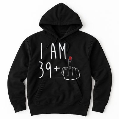 I Am 39 Plus 1 Middle Finger For A 40th Birthday For Wo Hoodie