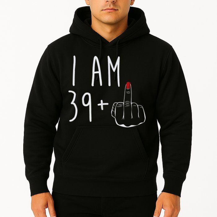 I Am 39 Plus 1 Middle Finger For A 40th Birthday For Wo Hoodie