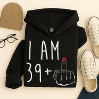 I Am 39 Plus 1 Middle Finger For A 40th Birthday For Wo Hoodie
