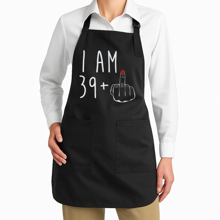 I Am 39 Plus 1 Middle Finger For A 40th Birthday For Wo Apron