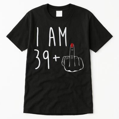I Am 39 Plus 1 Middle Finger For A 40th Birthday For Wo Tall T-Shirt
