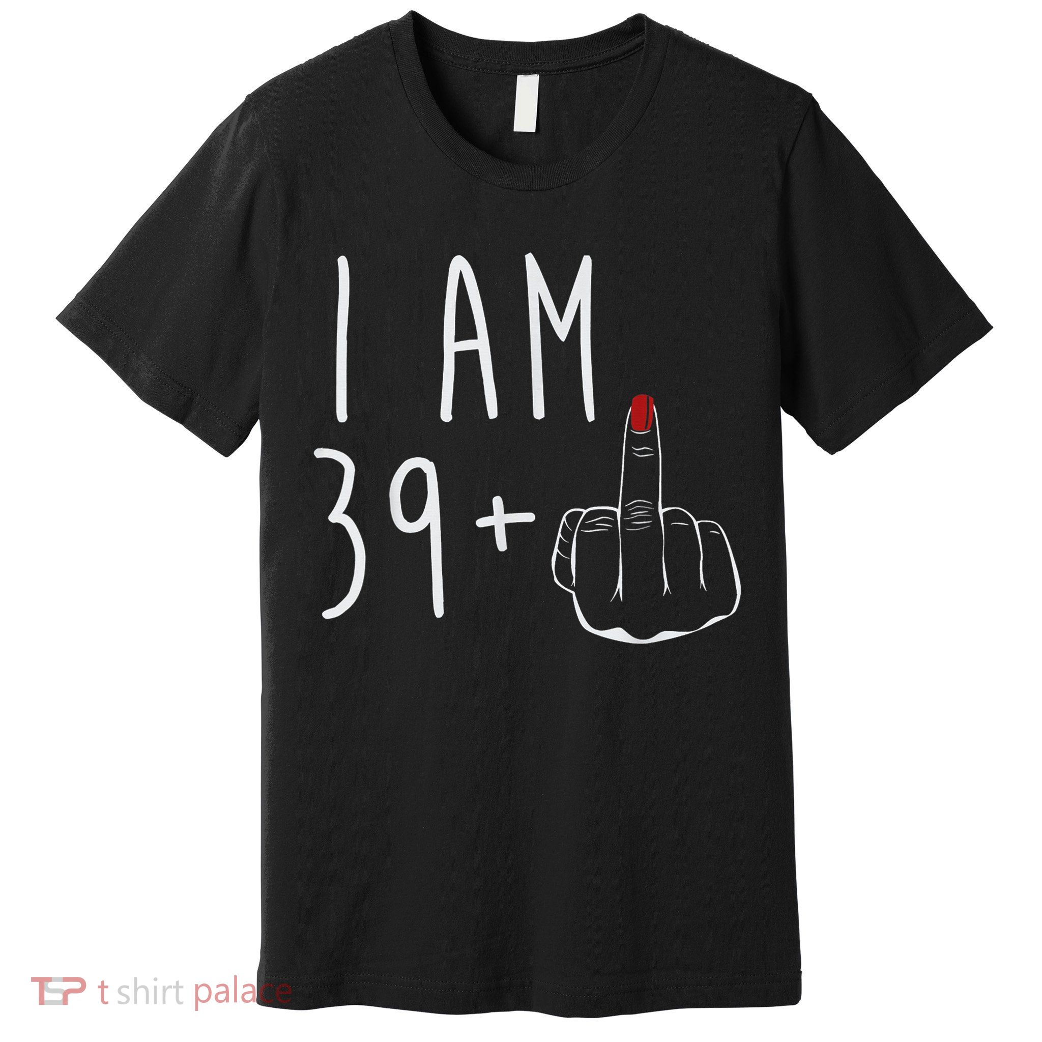 I Am 39 Plus 1 Middle Finger For A 40th Birthday For Wo Premium T-Shirt