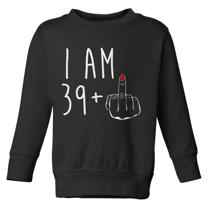 I Am 39 Plus 1 Middle Finger For A 40th Birthday For Wo Toddler Sweatshirt