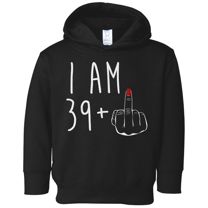 I Am 39 Plus 1 Middle Finger For A 40th Birthday For Wo Toddler Hoodie