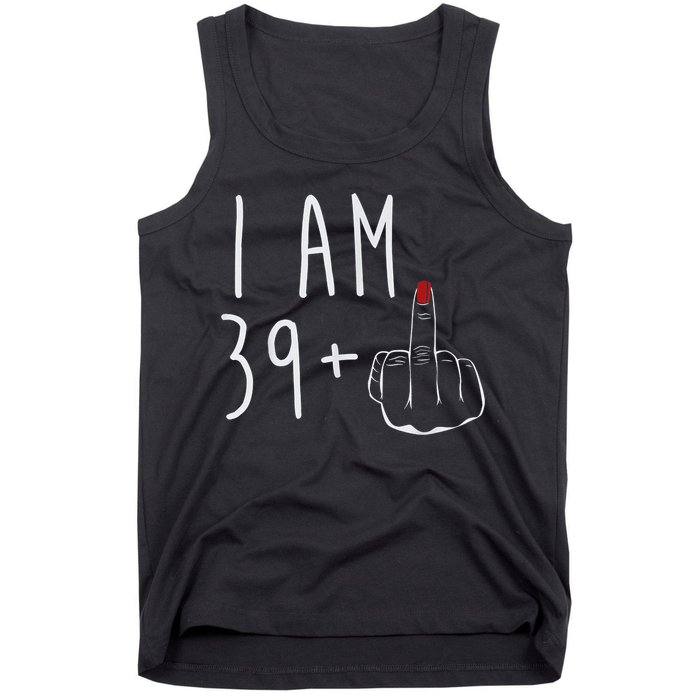 I Am 39 Plus 1 Middle Finger For A 40th Birthday For Wo Tank Top