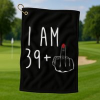 I Am 39 Plus 1 Middle Finger For A 40th Birthday For Wo Golf Towel