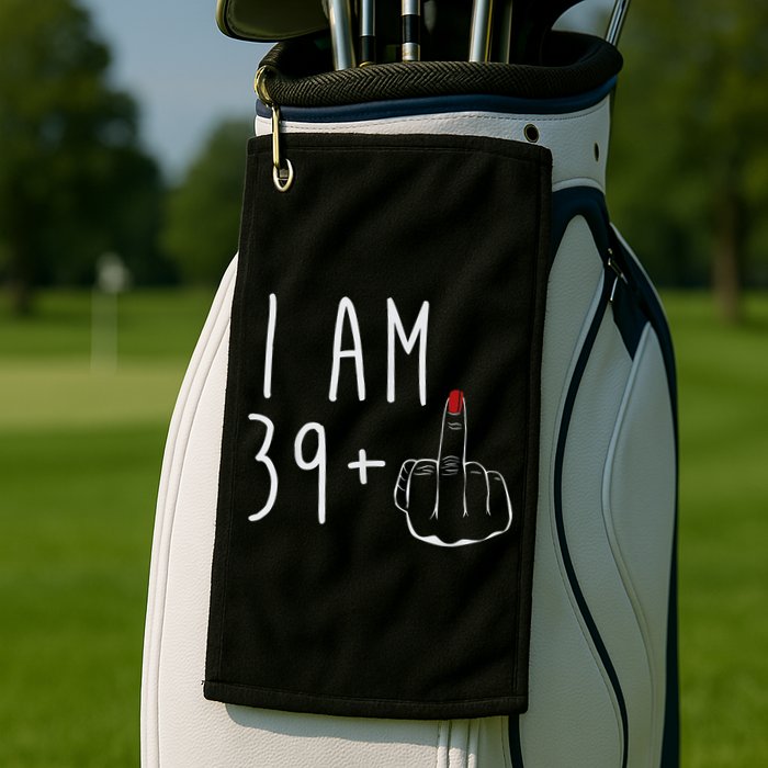 I Am 39 Plus 1 Middle Finger For A 40th Birthday For Wo Golf Towel