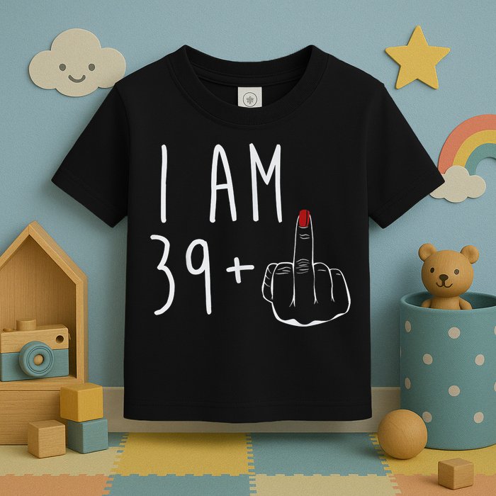 I Am 39 Plus 1 Middle Finger For A 40th Birthday For Wo Toddler T-Shirt