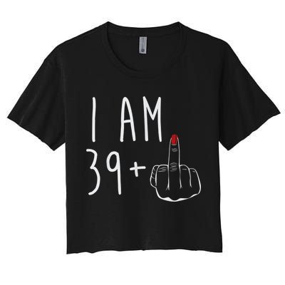 I Am 39 Plus 1 Middle Finger For A 40th Birthday For Wo Crop Top