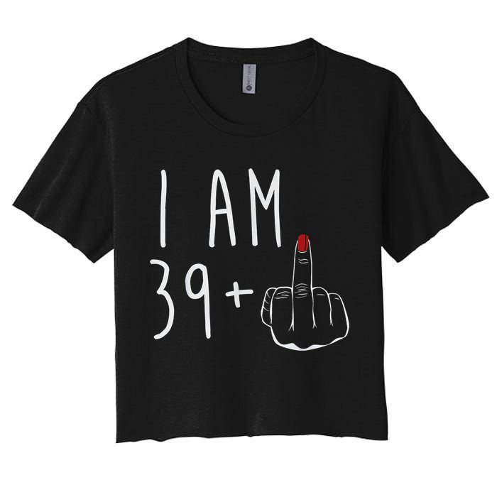 I Am 39 Plus 1 Middle Finger For A 40th Birthday For Wo Crop Top