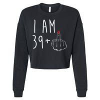 I Am 39 Plus 1 Middle Finger For A 40th Birthday For Wo Cropped Pullover Crew