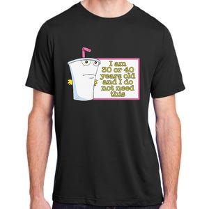 I Am 30 Or 40 Years Old And I Do Not Need This Funny Adult ChromaSoft Performance T-Shirt