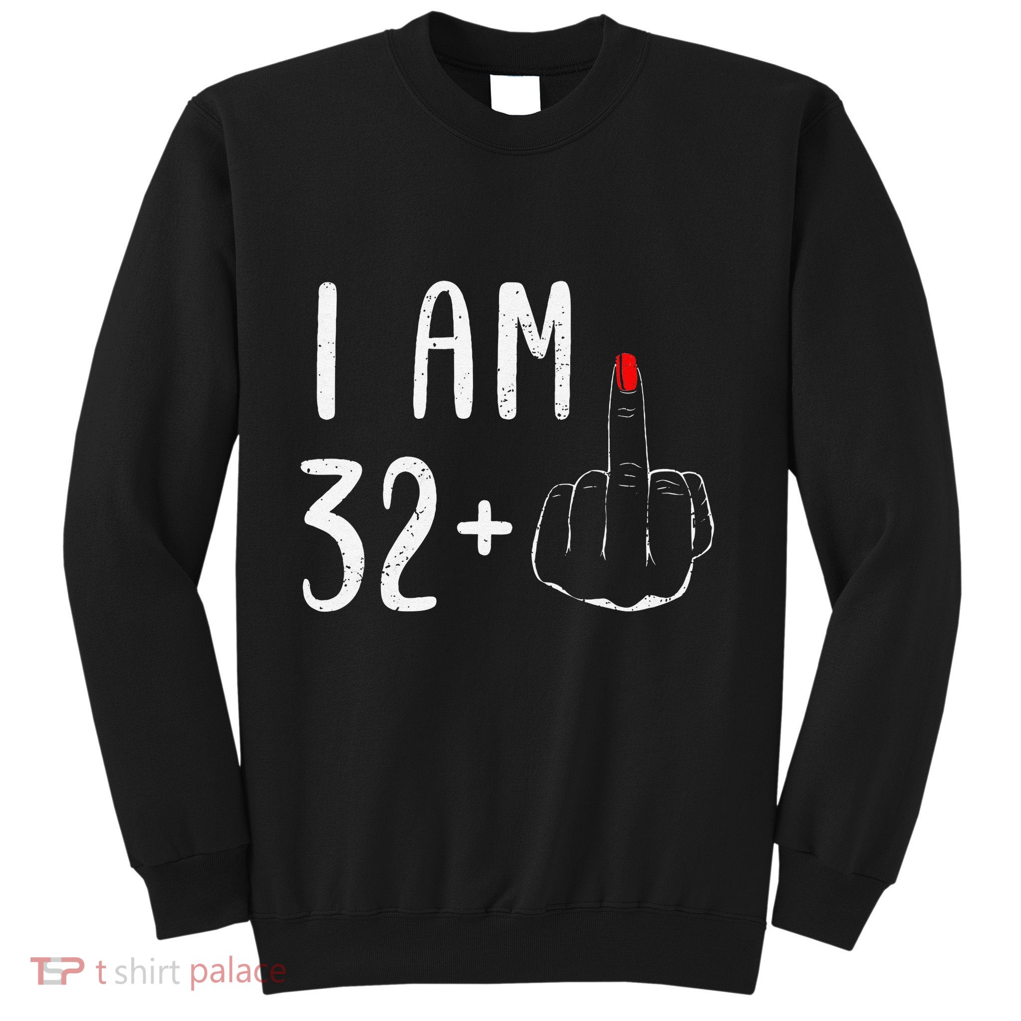 I Am 32 Plus 1 Middle Finger For A 33th Birthday Sweatshirt