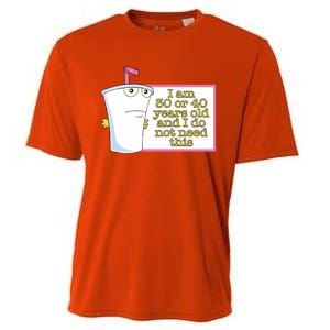 I Am 30 Or 40 Years Old And I Do Not Need This Cooling Performance Crew T-Shirt