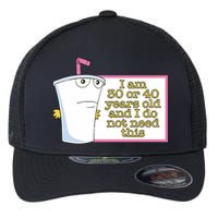I Am 30 Or 40 Years Old And I Do Not Need This Flexfit Unipanel Trucker Cap