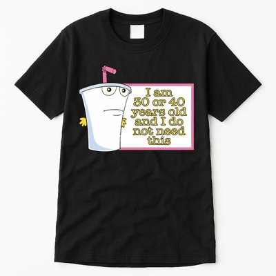 I Am 30 Or 40 Years Old And I Do Not Need This Tall T-Shirt