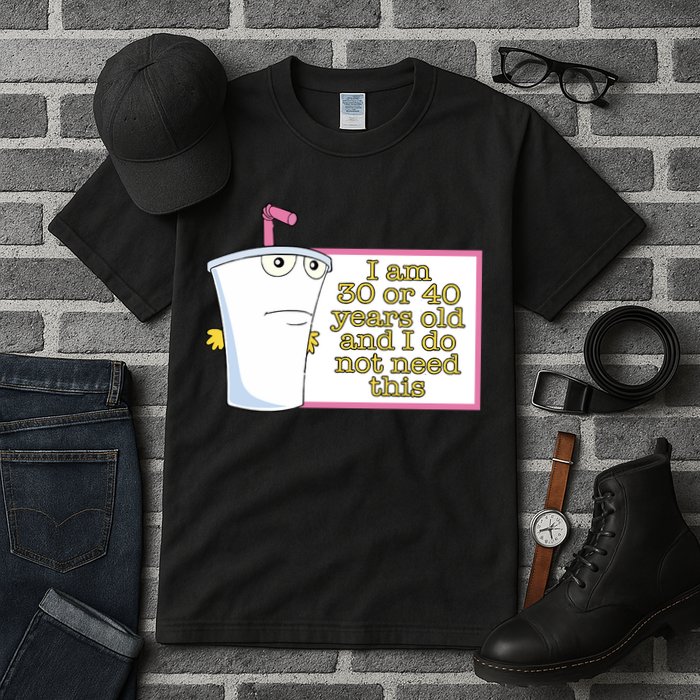 I Am 30 Or 40 Years Old And I Do Not Need This Tall T-Shirt