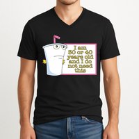 I Am 30 Or 40 Years Old And I Do Not Need This V-Neck T-Shirt