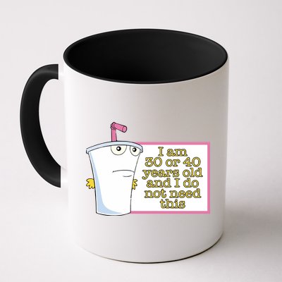 I Am 30 Or 40 Years Old And I Do Not Need This Mug