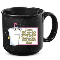 I Am 30 Or 40 Years Old And I Do Not Need This 15oz Campfire Ceramic Mug