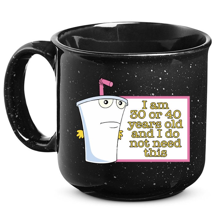 I Am 30 Or 40 Years Old And I Do Not Need This 15oz Campfire Ceramic Mug