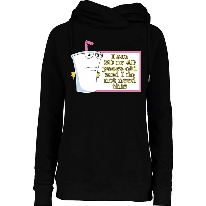 I Am 30 Or 40 Years Old And I Do Not Need This Womens Funnel Neck Pullover Hood
