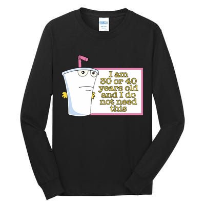 I Am 30 Or 40 Years Old And I Do Not Need This Tall Long Sleeve T-Shirt