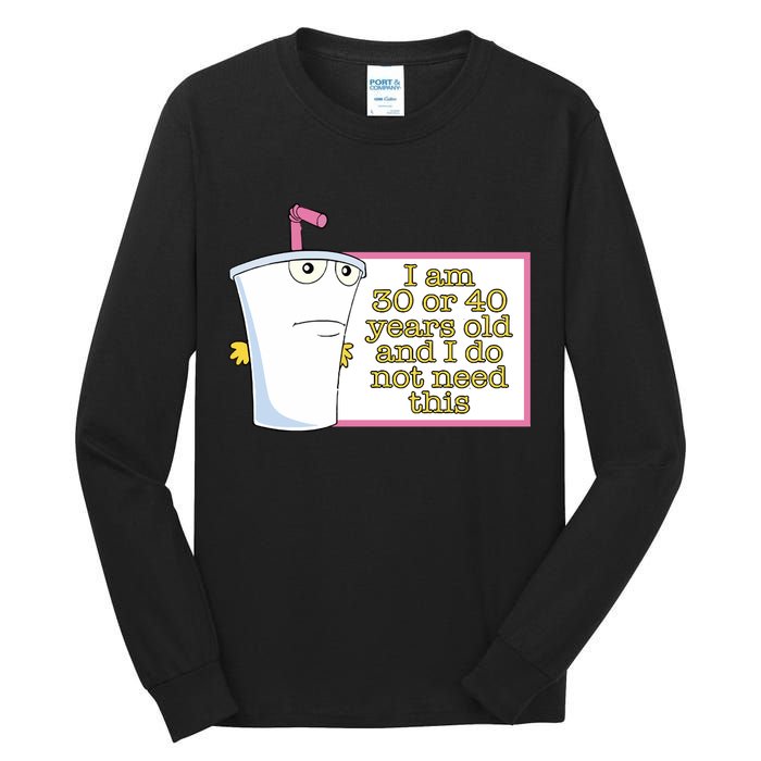 I Am 30 Or 40 Years Old And I Do Not Need This Tall Long Sleeve T-Shirt